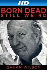 Главный постер фильма «Gahan Wilson: Born Dead, Still Weird (2013)»