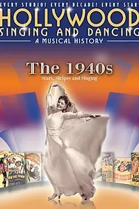 Постер к фильму «Hollywood Singing and Dancing: A Musical History - The 1940s: Stars, Stripes and Singing (2009)»