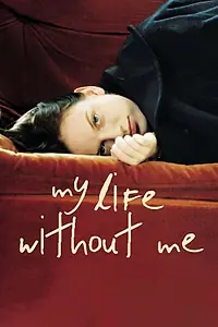 Главный постер фильма «Моя жизнь без меня (2002)»