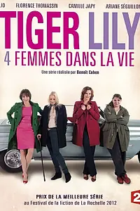 Постер к сериалу «Тигровая Лилия, четыре женщины в жизни (2013)»