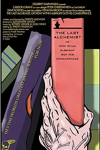 Главный постер фильма «The Last Alchemist, or How Wynn Albright Got His Comeuppance (2004)»