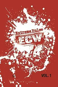 Постер к фильму «ECW Extreme Rules Vol. 1 (2007)»