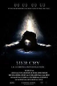 Главный постер фильма «Her Cry: La Llorona Investigation (2013)»