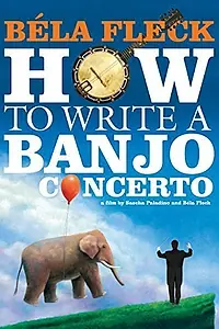 Постер к фильму «Béla Fleck: How To Write A Banjo Concerto (2014)»