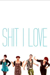 Постер к фильму «Shit I Love (2013)»