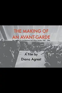 Главный постер фильма «The Making of an Avant-Garde: The Institute for Architecture and Urban Studies 1967-1984 (2013)»