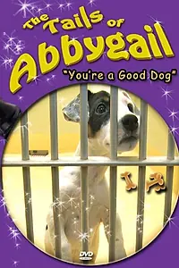 Главный постер фильма «The Tails of Abbygail: You're a Good Dog (2013)»