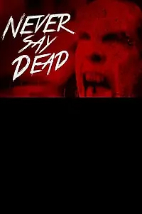 Постер к фильму «Never Say Dead (2013)»