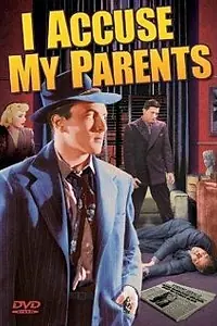Главный постер фильма «I Accuse My Parents (1944)»