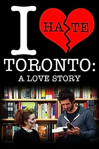 Постер к фильму «I Hate Toronto: A Love Story (2012)»