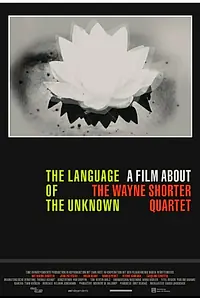 Главный постер фильма «The Language of the Unknown: A Film About the Wayne Shorter Quartet (2013)»