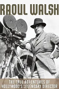 Главный постер фильма «The True Adventures of Raoul Walsh (2014)»