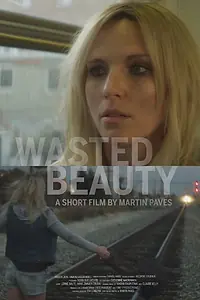 Главный постер фильма «Wasted Beauty (2015)»
