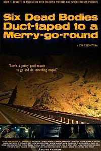 Главный постер фильма «Six Dead Bodies Duct-Taped to a Merry-Go-Round (2017)»