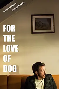 Главный постер фильма «For the Love of Dog (2014)»