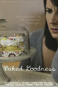 Постер к фильму «Baked Goodness (2014)»