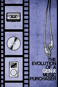 Главный постер фильма «The Evolution of a Gen-X Music Purchaser (2015)»