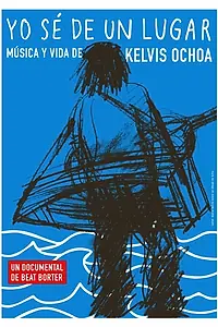 Главный постер фильма «Yo sé de un lugar - Música y vida de Kelvis Ochoa (2014)»