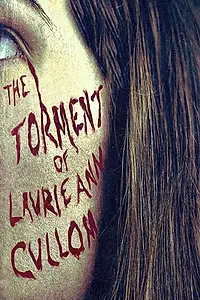 Главный постер фильма «The Torment of Laurie Ann Cullom (2014)»