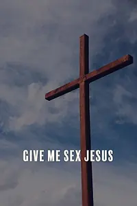 Главный постер фильма «Give Me Sex Jesus (2015)»