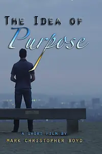Постер к фильму «The Idea of Purpose (2015)»