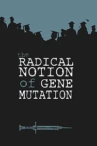 Постер к фильму «The Radical Notion of Gene Mutation (2014)»