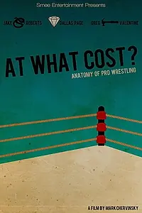 Постер к фильму «At What Cost? Anatomy of Professional Wrestling (2014)»
