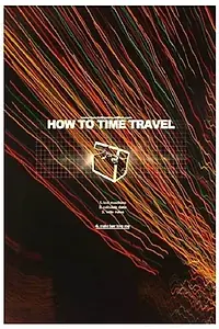 Постер к фильму «How to Time Travel (2016)»