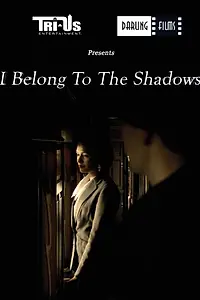Главный постер фильма «I Belong to the Shadows»