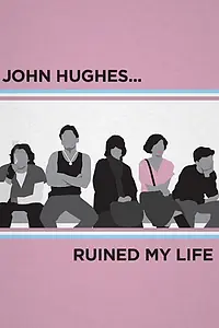 Главный постер сериала «John Hughes Ruined My Life (2015)»