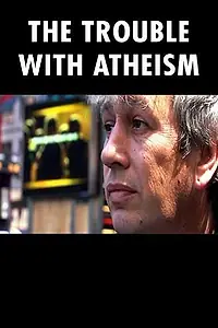 Постер к фильму «The Trouble with Atheism (2006)»