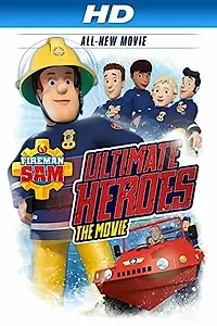 Главный постер фильма «Fireman Sam: Ultimate Heroes - The Movie (2014)»