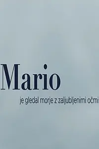 Главный постер фильма «Mario je gledal morje z zaljubljenimi ocmi (2015)»