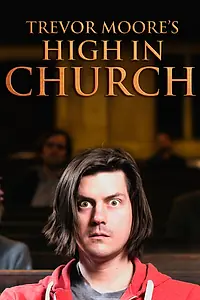 Главный постер фильма «Trevor Moore: High in Church (2015)»