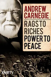 Главный постер фильма «Andrew Carnegie: Rags to Riches, Power to Peace (2015)»
