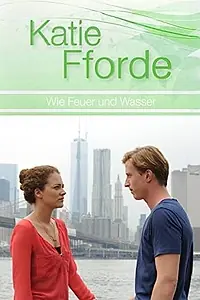 Главный постер фильма «Katie Fforde: Wie Feuer und Wasser (2014)»
