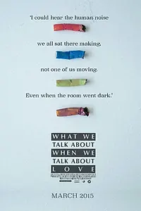 Главный постер фильма «What We Talk About When We Talk About Love (2015)»