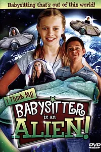 Главный постер фильма «I Think My Babysitter's an Alien (2015)»