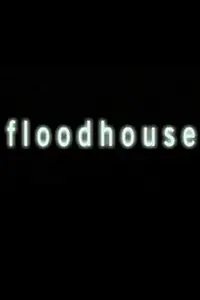 Постер к фильму «Floodhouse (2004)»