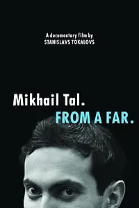 Постер к фильму «Mikhail Tal. From a Far (2017)»
