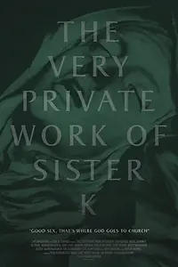 Главный постер фильма «The Very Private Work of Sister K (2016)»