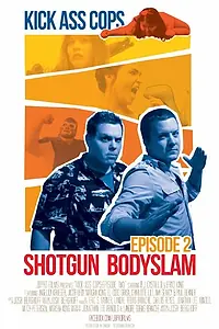 Постер к фильму «Kick Ass Cops: Shotgun Bodyslam (2015)»