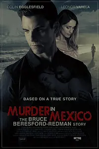 Постер к фильму «Murder in Mexico: The Bruce Beresford-Redman Story (2015)»