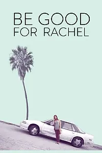 Главный постер фильма «Be Good for Rachel (2016)»
