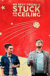 Постер к фильму «My Best Friend Is Stuck on the Ceiling (2015)»