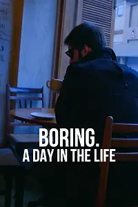 Главный постер фильма «Boring: A Day in the Life (2015)»