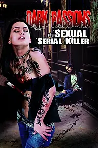 Главный постер фильма «Dark Passions of a Sexual Serial Killer (2013)»