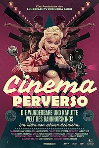 Главный постер фильма «Cinema Perverso - Die wunderbare und kaputte Welt des Bahnhofskinos (2015)»