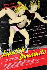Постер к фильму «Lipstick & Dynamite, Piss & Vinegar: The First Ladies of Wrestling (2004)»