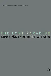 Постер к фильму «The Lost Paradise: Arvo Pärt, Robert Wilson (2015)»